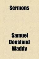Sermons di Samuel Dousland Waddy edito da General Books Llc