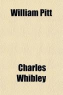 William Pitt di Charles Whibley edito da General Books Llc