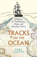 Tracks on the Ocean di Sara Caputo edito da University of Chicago Press