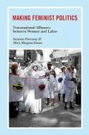 Making Feminist Politics di Suzanne Franzway, Mary Margaret Fonow edito da University of Illinois Press