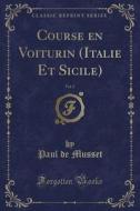 Course En Voiturin (Italie Et Sicile), Vol. 2 (Classic Reprint) di Paul De Musset edito da Forgotten Books