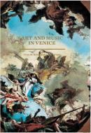 Art and Music in Venice - From the Renaissance to Baroque di Hilliard T. Goldfarb edito da Yale University Press