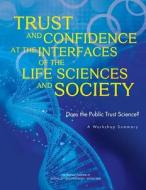 Trust and Confidence at the Interfaces of the Life Sciences and Society: Does the Public Trust Science? a Workshop Summa di National Academies Of Sciences Engineeri, Division Of Behavioral And Social Scienc, Board On Science Education edito da NATL ACADEMY PR