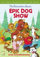 The Berenstain Bears' Epic Dog Show di Stan Berenstain, Jan Berenstain, Mike Berenstain edito da Zondervan