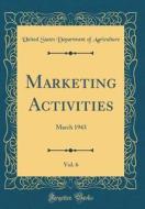 Marketing Activities, Vol. 6: March 1943 (Classic Reprint) di United States Department of Agriculture edito da Forgotten Books