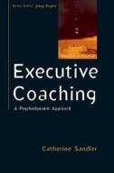 Executive Coaching: A Psychodynamic Approach di Catherine Sandler edito da McGraw-Hill