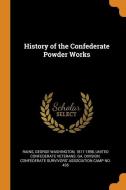 History Of The Confederate Powder Works di George Washington Rains edito da Franklin Classics Trade Press