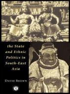 The State and Ethnic Politics in SouthEast Asia di David Brown edito da Routledge