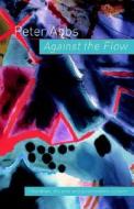 Against the Flow di Peter Abbs edito da Routledge