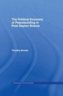 The Political Economy of Peacebuilding in Post-Dayton Bosnia di Tim Donais edito da Routledge