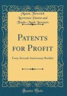 Patents for Profit: Forty-Seventh Anniversary Booklet (Classic Reprint) di Mason Fenwick Lawrence Patent Lawyers edito da Forgotten Books