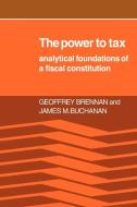 The Power to Tax di H. Geoffrey Brennan, James M. Buchanan, Geoffrey Brennan edito da Cambridge University Press
