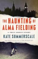 The Haunting of Alma Fielding: A True Ghost Story di Kate Summerscale edito da PENGUIN PR