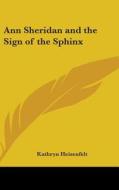 Ann Sheridan and the Sign of the Sphinx di Kathryn Heisenfelt edito da Kessinger Publishing