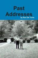 Past Addresses di Ron De Torre edito da Lulu.com