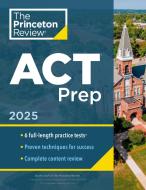 Princeton Review ACT Prep, 2025 di The Princeton Review edito da Princeton Review