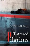 Tattered Pilgrims di Steven H. Propp edito da AUTHORHOUSE