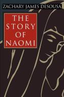 The Story of Naomi di Zachary J Desousa edito da iUniverse