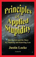 Principles Of Applied Stupidity di Justin Locke edito da Justin Locke
