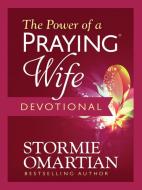 The Power of a Praying Wife Devotional di Stormie Omartian edito da HARVEST HOUSE PUBL