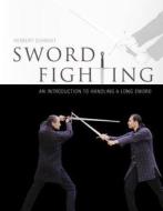 Sword Fighting: An Introduction to Handling a Long Sword di Herbert Schmidt edito da Schiffer Publishing Ltd