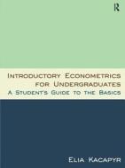Introductory Econometrics for Undergraduates di Elia Kacapyr edito da Taylor & Francis Ltd