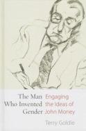 The Man Who Invented Gender: Engaging the Ideas of John Money di Terry Goldie edito da PAPERBACKSHOP UK IMPORT