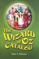 The Wizard of Oz Catalog: L. Frank Baums Novel, Its Sequels and Their Adaptations for Stage, Television, Movies, Radio, Music Videos, Comic Book di Fraser A. Sherman edito da McFarland & Company