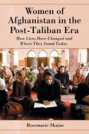 Skaine, R:  Women of Afghanistan in the Post-Taliban Era di Rosemarie Skaine edito da McFarland