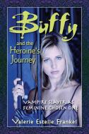 Frankel, V:  Buffy and the Heroine's Journey di Valerie Estelle Frankel edito da McFarland