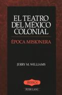 El teatro del México colonial di Jerry M. Williams edito da Lang, Peter
