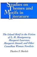 The Island Motif in the Fiction of L. M. Montgomery, Margaret Laurence, Margaret Atwood, and Other Canadian Women Noveli di Theodore F. Sheckels edito da Lang, Peter