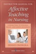 Affective Teaching in Nursing: Connecting to Feelings, Values, and Inner Awareness di Dennis Ondrejka edito da SPRINGER PUB