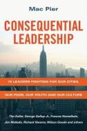 Consequential Leadership: 15 Leaders Fighting for Our Cities, Our Poor, Our Youth and Our Culture di Mac Pier edito da INTER VARSITY PR