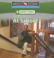 Staying Safe at School di Joanne Mattern edito da Weekly Reader Early Learning Library