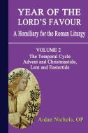 Year of the Lord's Favour. a Homiliary for the Roman Liturgy. Volume 2: The Temporal Cycle: Advent and Christmastide, Le di Aidan Nichols edito da GRACEWING