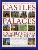 Illustrated Encyclopedia of the Castles, Palaces & Stately Houses of Britain & Ireland di Charles Phillips edito da Anness Publishing