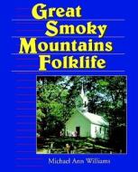 Great Smoky Mountains Folklife di Michael Ann Williams edito da University Press of Mississippi