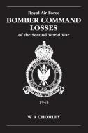 RAF Bomber Command Losses of the Second World War di W.R. Chorley edito da Crecy Publishing