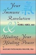 Your Immune Revolution & Healing Your Healing Power di Toru Abo, Kazuko Tatsumura Hillyer edito da Kokoro, Incorporated