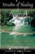Streams of Healing and Prosperity di Tawana Wright edito da Kingdom Publishing Group, Inc.