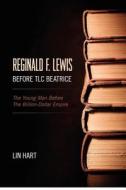 Reginald F. Lewis Before TLC Beatrice: The Young Man Before the Billion-Dollar Empire di Lin Hart edito da Lha Publishing Company