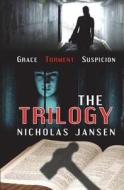 The Trilogy: Grace Torment Suspicion di Nicholas Jansen edito da LIGHTNING SOURCE INC