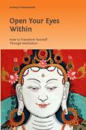 Open Your Eyes Within: How to Transform Yourself Through Meditation di Acharya Premananda edito da TANDAVA PR