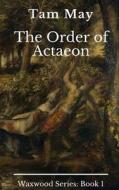 The Order of Actaeon: Waxwood Series: Book 1 di Tam May edito da Dreambook Press