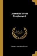 Australian Social Development di Clarence Hunter Northcott edito da WENTWORTH PR