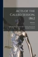 ACTS OF THE CALLED SESSION, 1862 : AND O di ALABAMA edito da LIGHTNING SOURCE UK LTD