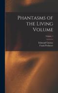 Phantasms of the Living Volume; Volume 1 di Frank Podmore, Edmund Gurney edito da LEGARE STREET PR