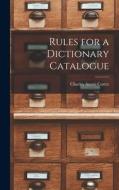 Rules for a Dictionary Catalogue di Charles Ammi Cutter edito da LEGARE STREET PR