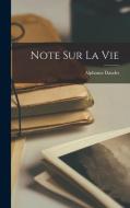 Note Sur La Vie di Alphonse Daudet edito da LEGARE STREET PR